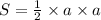 S = \frac{1}{2} \times a \times a