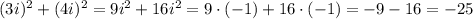 (3i)^2+(4i)^2=9i^2+16i^2=9\cdot(-1)+16\cdot(-1)=-9-16=-25