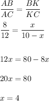 \dfrac{AB}{AC} =\dfrac{BK}{KC} dfrac{8}{12} =\dfrac{x}{10-x} 12x=80-8x20x=80x=4