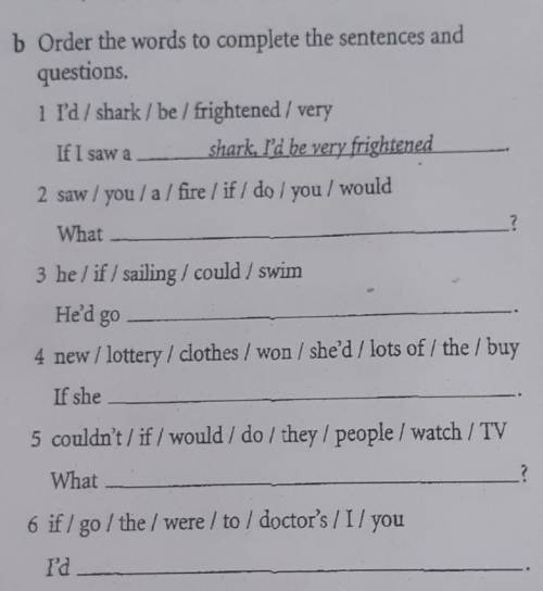 b Order the words to complete the sentences and questions. 1 I'd / shark / be) frightened / very If