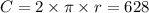 C = 2 \times \pi \times r = 628