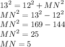 {13}^{2} = {12}^{2} + {MN}^{2} \\ {MN}^{2} = {13}^{2} - {12}^{2} \\ {MN}^{2} = 169 - 144 \\ {MN}^{2} = 25 \\ MN = 5