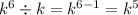 {k}^{6} \div {k} = {k}^{6- 1} = {k}^{5}