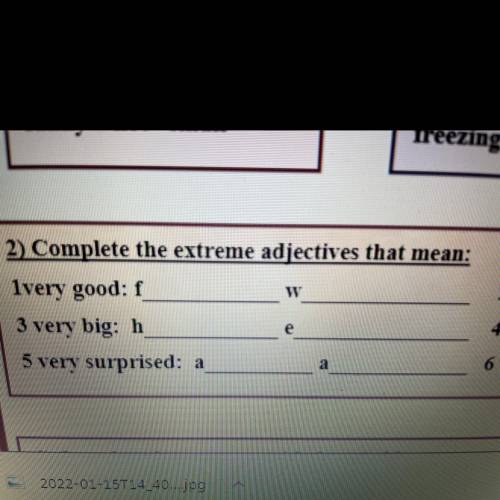 W 2) Complete the extreme adjectives that mean: lvery good: f 3 very big: h 5 very surprised: a e +v