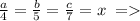 \frac{a}{4} = \frac{b}{5} = \frac{c}{7} = x \: =