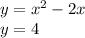 y = {x}^{2} - 2x \: \\ \ \: y = 4