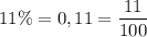 11\%=0,11=\dfrac{11}{100}