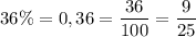 36\%=0,36=\dfrac{36}{100}=\dfrac{9}{25}