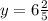 y=6\frac{2}{5}