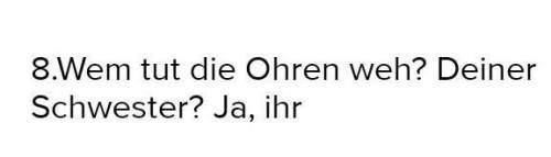 8. Wem tun die Ohren weh? Schwester? Ja,