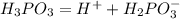 H_3PO_3=H^++H_2PO_3^-