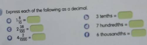 Express each of the following as a decimal. 6 38 d 100 2 8 10 3 tenths = 7 hundredths = 41000 6 thou