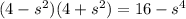 (4-s^2)(4+s^2) = 16-s^4