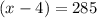 (x-4)=285