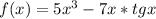 f(x)=5x^{3} -7x*tgx