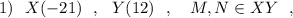 1)\ \ X(-21)\ \ ,\ \ Y(12)\ \ ,\ \ \ M,N\in XY\ \ ,