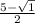 \frac{5-\sqrt{1}}{2}