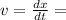 v = \frac{dx}{dt} =