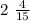 2 \ \frac{4}{15}