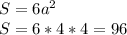 S=6a^2\\S=6*4*4=96