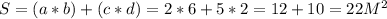 S = (a*b)+ (c*d)= 2*6+5*2= 12+10 = 22 M^{2}