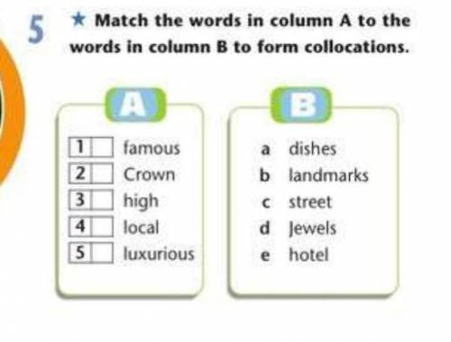 Match the words in column A to the words in column B to form collections A: Famous ,crown,high,local