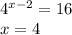 {4}^{x - 2} = 16 \\ x = 4