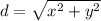 d = \sqrt{ {x}^{2} + {y}^{2} }