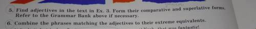 Find adjectives in the text in Ex. 3. Form their comparative and superlative forms. Refer to the Gra