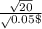 \frac{\sqrt{20} }\sqrt{0.05}\