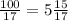 \frac{100}{17} = 5\frac{15}{17}