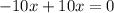 - 10x + 10x = 0