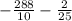 - \frac{288}{10} - \frac{2}{25}