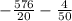 - \frac{576}{20} - \frac{4}{50}