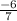 \frac{ - 6}{7}