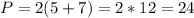 P=2(5+7)=2*12=24