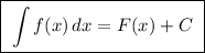 \boxed{\ \displaystyle \int f(x)\, dx=F(x)+C\ }