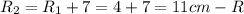 R_{2}=R_{1}+7=4+7=11cm-R