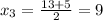 x_3=\frac{13+5}{2}=9