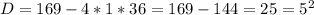 D=169-4*1*36=169-144=25=5^2