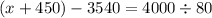 (x + 450) - 3540 = 4000 \div 80