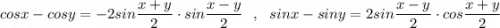 cosx-cosy=-2sin\dfrac{x+y}{2}\cdot sin\dfrac{x-y}{2}\ \ ,\ \ sinx-siny=2sin\dfrac{x-y}{2}\cdot cos\dfrac{x+y}{2}