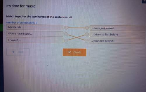 It's time for music Match together the two halves of the sentences. » Number of connections: 3 My fr