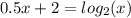 0.5x + 2 = log_{2}(x)