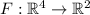 F:\mathbb{R}^4\to \mathbb{R}^2