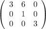 \left(\begin{array}{ccc}3&6&0\\0&1&0\\0&0&3\end{array}\right)