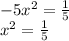 - 5 {x}^{2} = \frac{1}{5} \\ {x}^{2} = \frac{1}{5}