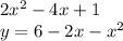 2x {}^{2} - 4x + 1 \\ y = 6 - 2x - x {}^{2}