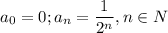 a_0=0;a_n=\dfrac{1}{2^n},n\in N