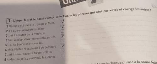 1 L'imparfait et le passé composé → Coche les phrases qui sont correctes et corrige les autres! 1 Ma